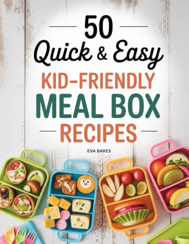 50 Quick and Easy Kid-Friendly Meal Box Recipes: Fun, Healthy, and Creative Lunchbox Ideas for Kids — Simple Meals, Snacks, and Treats for School, Picnics & Busy Parents (Quick and Easy Recipes)