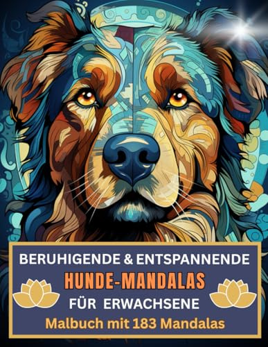 Beruhigende & entspannende Hunde - Mandalas für Erwachsene - Malbuch mit 183 Mandalas zum Abbau von Wut, Ärger, Stress, Aggression und Zorn: Speziell für Tier- und Hundefreunde