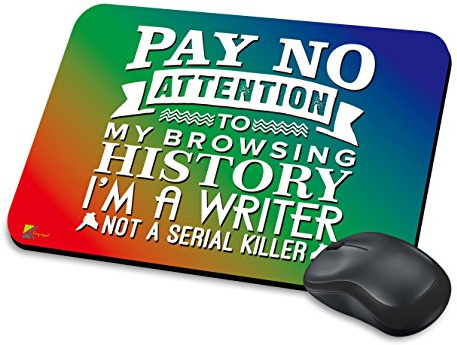 Writer Not A Serial Killer Funny Novelty Mouse Pad Desk Mat Gift | Pay no attention to my browsing history, I'm a writer. Anti-slip novelty mouse mat for laptop PC office gift.
