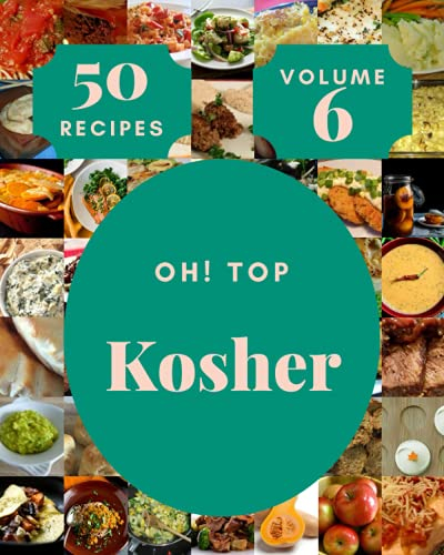 Oh! Top 50 Kosher Recipes Volume 6: The Best-ever of Kosher Cookbook