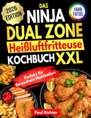 Das Ninja Dual Zone Heißluftfritteuse Kochbuch XXL: Schnelle, einfache & gesunde Rezepte für jeden Tag – perfekt für stressfreie Mahlzeiten | Inklusive Farbfotos