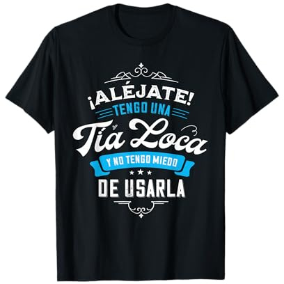Tengo una tía loca y no tengo miedo de usarla Camiseta