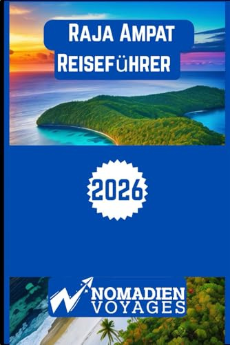 Raja Ampat Reiseführer 2026: Ein Insider-Guide zum Meeresparadies Indonesiens mit Inselabenteuern, Kultur, Tauchen und cleveren Reisestrategien