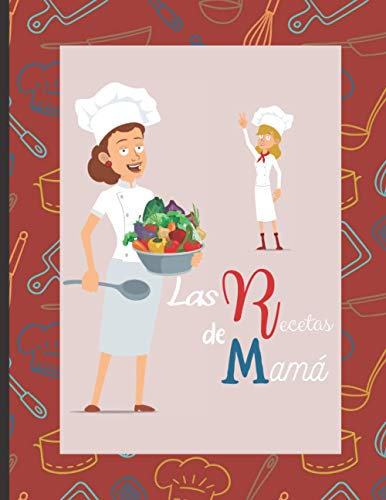 Las recetas de Mamá: Libro de cocina en blanco para rellenar con tus platos favoritos - 100 recetas