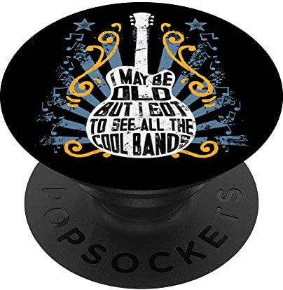 I May Be Old But I Got To See All The Cool Bands PopSockets mit austauschbarem PopGrip