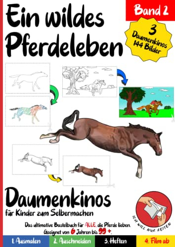 Pferde Daumenkino für Kinder zum Selbermachen: Ein wildes Pferdeleben Band 2: Ausmalen, Ausschneiden, Zusammenheften, Film ab! Ein fantasievolles Bastelbuch für Kinder ab 6 Jahren