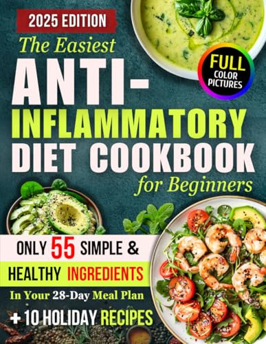 The Easiest Anti-Inflammatory Diet Cookbook for Beginners: A 28-Day Meal Plan Built Around Just 55 Simple & Healthy Ingredients, Including an ... to Reduce Inflammation and Boost Well-Being