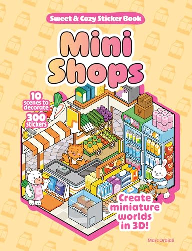 Mini Shops Sweet & Cozy Sticker Book: 10 Scenes to Decorate with 300 Stickers! Create Miniature Worlds in 3D!
