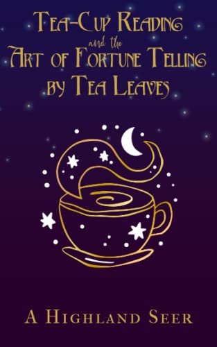 Tea Cup Reading and the Art of Fortune Telling by Tea Leaves: Learning Tea Leaf Reading (Annotated)