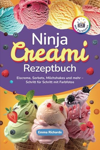 Ninja Creami Rezeptbuch: Eiscreme, Sorbets, Milchshakes und mehr – Schritt für Schritt mit Farbfotos