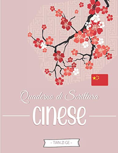 Quaderno di Scrittura Cinese: Taccuino di Calligrafia con carta quadrettata (Tian Zi Ge) per imparare a Scrivere i Caratteri Cinesi (e Pinyin) | ... in cinese e gli Appassionati della Cina