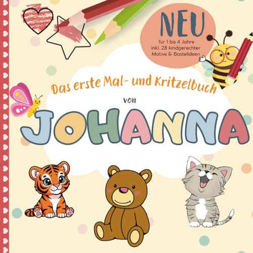 Johanna: Dein erstes Malbuch | Personalisiertes Mal- & Kritzelbuch für Johanna | Ideal für Kinder ab 1 Jahr: Erste Malversuche spielerisch fördern | Kindgerechte Motive | Farben & Formen kennenlernen