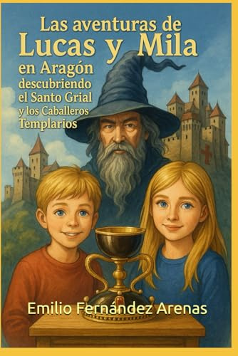 “Las aventuras de Lucas y Mila en Aragón descubriendo el Santo Grial y los Caballeros Templarios”