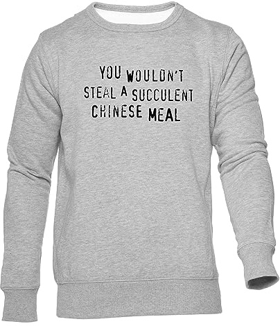 You Wouldn't Steal A Succulent Chinese Meal Unisex Jumper Men Women Grey Crew Neck Long Sleeve Sweatshirt Men's Women Grey Crew Neck Long Sleeves