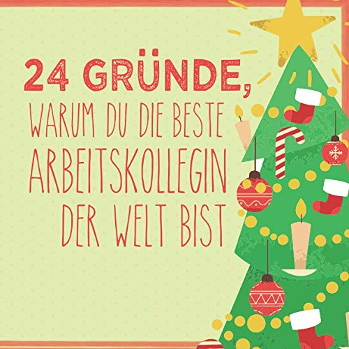 24 Gründe, warum du die beste Arbeitskollegin der Welt bist: Wunderschöner Adventskalender zum Eintragen, Ausfüllen und Verschenken
