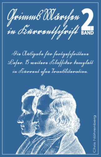 Grimms Märchen in Kurrentschrift 2: Die Ausgabe für fortgeschrittene Leser. 15 weitere Klassiker komplett in Kurrent ohne Transliteration. ... für Freunde der alten deutschen Schrift.)