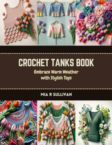 Crochet Tanks Book: Embrace Warm Weather with Stylish Tops