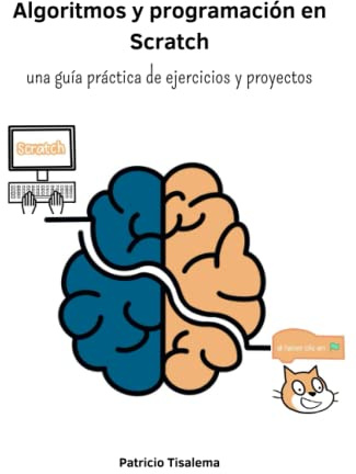 Algoritmos y programación en Scratch: Una guía práctica de ejercicios y proyectos
