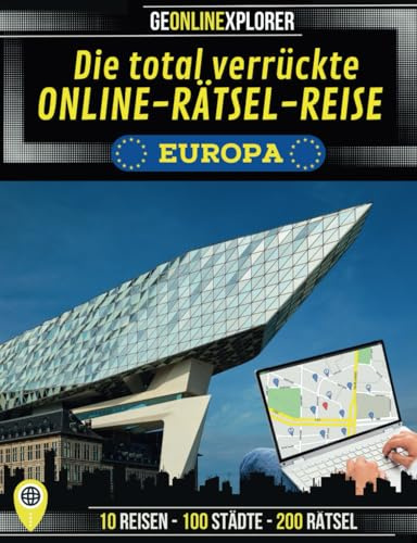 Die total verrückte Online-Rätsel-Reise Europa (GEONLINEXPLORER): Das neue Rätselbuch mit Escape Room-, Geocaching und Quiz-Elementen
