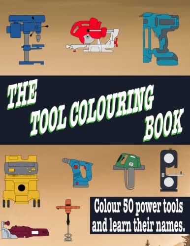 The Tool Colouring Book: Colour 50 power tools and learn their names.