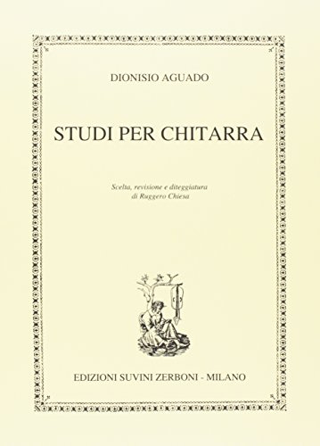 STUDI PER CHITARRA Dionisio Aguado | Scelta Revisione e Diteggiatura di Ruggero Chiesa | Livello Intermedio Avanzato | Tecnica Studio Studenti Insegnanti Conservatorio | Edizioni Suvini Zerboni