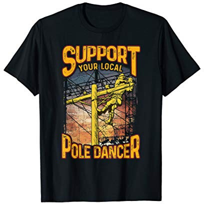 Support Your Local Pole Dancer! Lineworker Gift T-Shirt