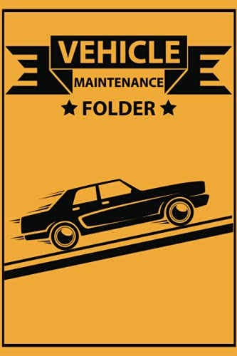 Vehicle Maintenance Folder: Auto Car Maintenance And Repair Log Book Service Record Book For Cars, Trucks, Motorcycles And Automotive: Log Date, Parts List And Mileage Log