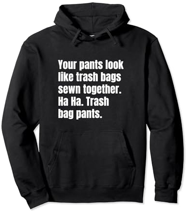 Tus pantalones parecen bolsas de basura cosidas juntas insulto Sudadera con Capucha
