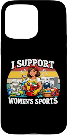 I Support Womens Sports Funny Cleaning Lady Housekeeping Case for iPhone 15 Pro Max