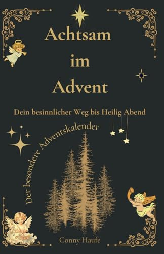 Achtsam im Advent Der besondere Adventskalender: Dein besinnlicher Weg bis Heilig Abend, Achtsamkeit als Geschenk