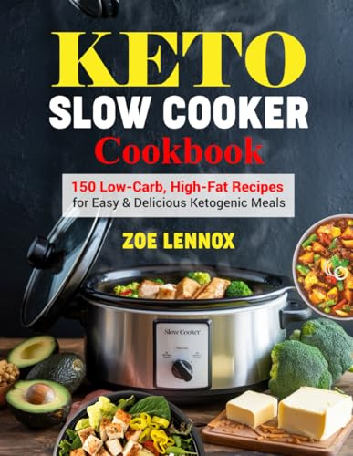 Keto Slow Cooker Cookbook: 150 Low-Carb, High-Fat Recipes for Easy & Delicious Ketogenic Meals