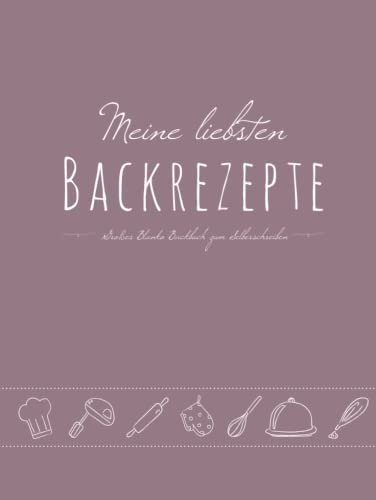 Meine liebsten Backrezepte - Großes Blanko Backbuch zum Selberschreiben: leeres DIY Rezeptebuch mit Vordrucken zum Ausfüllen für Omas/Mamas Lieblingsrezepte, A4, Hardcover, Rosa