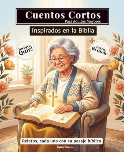 Cuentos Cortos Para Adultos Mayores: Relatos cortos inspirados en la biblia, fácil de leer y con letra grande para personas mayores - Lectura para estimular la memoria, la mente y el corazón.