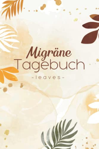 Migräne Tagebuch - leaves edition: Dein Kopfschmerztagebuch zum Dokumentieren & Ausfüllen I Kopfschmerzkalender & Migräne Buch incl. Tipps I DIN A5 Größe I 110 Seiten