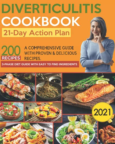 The Diverticulitis Cookbook 2021: A Comprehensive 3-Phase Diet Guide with 200 Proven & Delicious Diverticulitis Diet Recipes to Feel Great & Improve ... to Find Ingredients & 21-Day Action Plan.