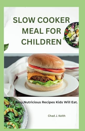 SLOW COOKER MEALS FOR CHILDREN.: Easy, Nutritious Recipes Kids Will Eat.