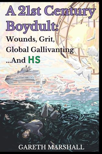 A 21st Century Boydult: Wounds, Grit, Global Gallivanting...And HS