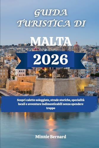 GUIDA TURISTICA DI MALTA 2026: Scopri calette soleggiate, strade storiche, specialità locali e avventure indimenticabili senza spendere troppo