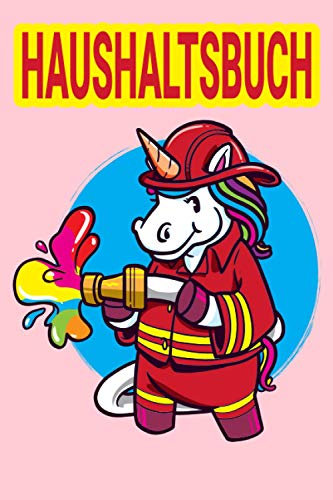 Haushaltsbuch: Haushaltsbuch für 12 Monate zum Eintragen: Finanzen organisieren, planen und verwalten - Sehr Übersichtlicher Planer für Gehalt, ... Sparkonto u.v.m / Feuerwehr Einhorn