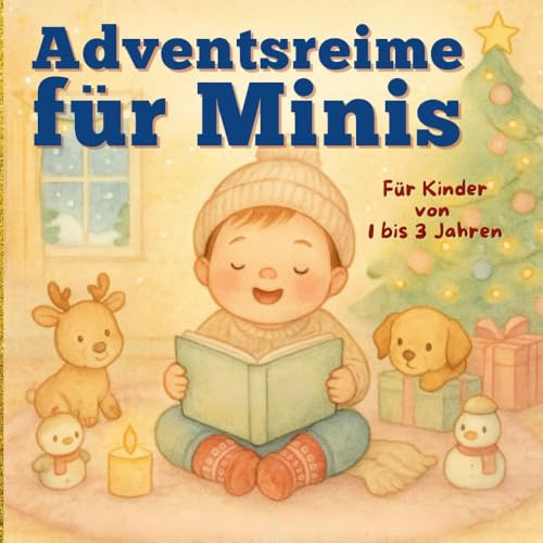Adventsreime für Minis: 24 kurze Reime für die Kleinsten – Ein Adventsbuch voller Wärme, Fantasie und Weihnachtszauber | 1–3 Jahre