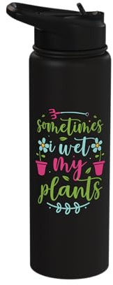 Sometimes Wet My Plants Funny Gardening Plant Lover Gardener Stainless Steel Insulated Water Bottle
