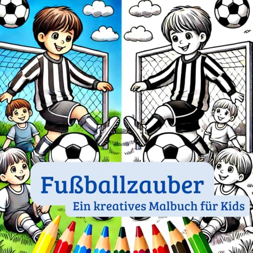 Fußballzauber – Ein kreatives Malbuch für Kids: Das perfekte Geschenk für Fussballfans. Mit 54 Motiven zum ausmalen für Stressabbau, Kreativität und ... der Kreativität und Motorik. Für Kinder ab 3.