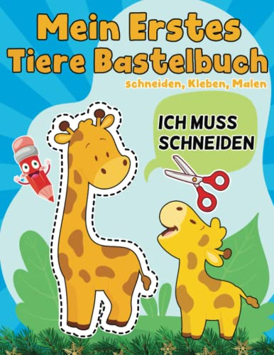 Mein Erstes Tiere Bastelbuch - Schneiden, Kleben, Malen: Groß Verbastelbuch Ab 3-5 Jahre Zu Schnitt Und Farbe | Feinmotorik Förderung Fur Kinder, Vorschule, Jungen und Mädchen
