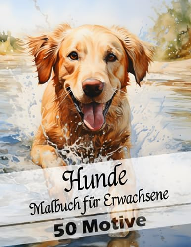 Malbuch für Erwachsene mit Hunde Motiven: Ausmalbuch mit 50 niedlichen und liebevollen Hundemotiven zum Entspannen und zum Abschalten.: Super ... (Hunde Malbücher für Erwachsene)