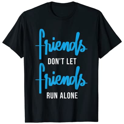 Los amigos no dejan que los amigos corran solos troten Camiseta