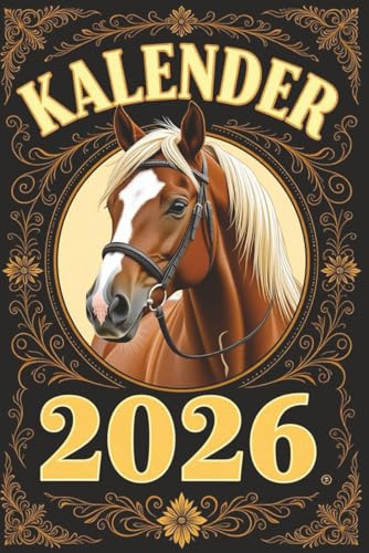 Kalender 2026: Pferde Jahresplaner für das Jahr 2026. Für alle Pferdeliebhaber, Dressur & Hobby Reiter-innen, mit Ferien, Feiertagen und Monatsübersicht - Organizer und Zeitplaner für 1 Jahr