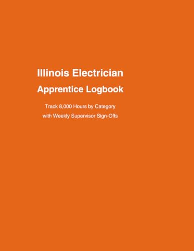 Illinois Electrician Apprentice Logbook: Track 8,000 Hours by Category with Daily Entries & Weekly Supervisor Sign-Offs