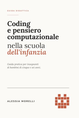 Coding e pensiero computazionale nella scuola dell’infanzia: Guida pratica per insegnanti di bambini di 5-6 anni