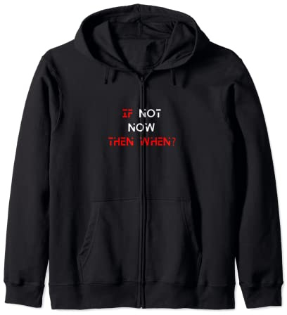 If Not Now Then When Sweat à Capuche