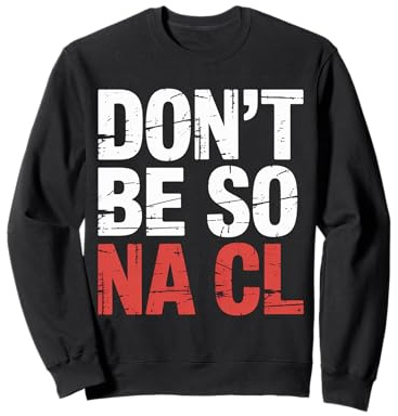 Don't Be So Na Cl Broma Nerd de química Salada - Sudadera
